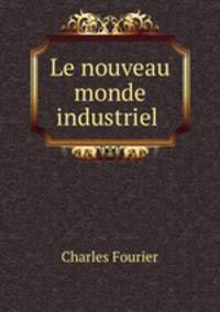 Le nouveau monde industriel .