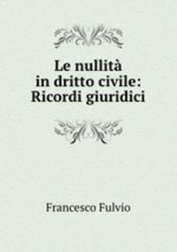 Le nullita in dritto civile: Ricordi giuridici