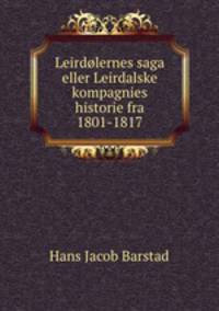Leirdolernes saga eller Leirdalske kompagnies historie fra 1801-1817
