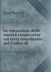 Le operazioni delle societa cooperative coi terzi considerate nel Codice di .