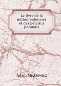 Le livre de la nation polonaise et des pelerins polonais