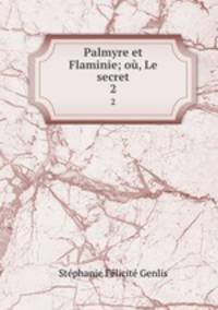 Palmyre et Flaminie; o, Le secret.. 2