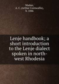 Lenje handbook; a short introduction to the Lenje dialect spoken in north-west Rhodesia