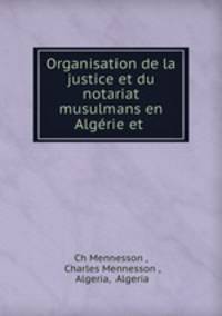 Organisation de la justice et du notariat musulmans en Algerie et .