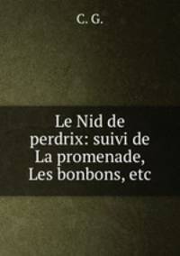 Le Nid de perdrix: suivi de La promenade, Les bonbons, etc