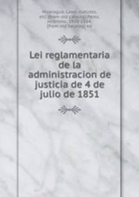 Lei reglamentaria de la administracion de justicia de 4 de julio de 1851