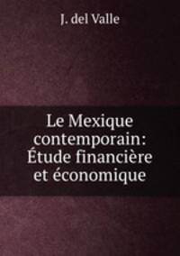 Le Mexique contemporain: Etude financiere et economique