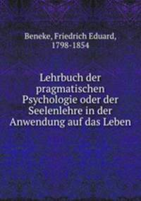 Lehrbuch der pragmatischen Psychologie oder der Seelenlehre in der Anwendung auf das Leben
