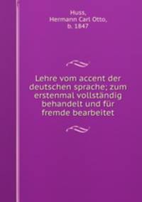 Lehre vom accent der deutschen sprache; zum erstenmal vollstandig behandelt und fur fremde bearbeitet