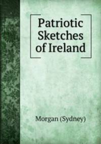 Patriotic Sketches of Ireland