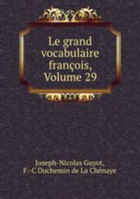 Le grand vocabulaire francois, Volume 29