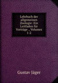 Lehrbuch der allgemeinen Zoologie: Ein Leitfaden fur Vortrage ., Volumes 1-2