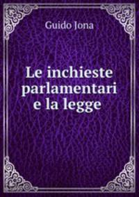 Le inchieste parlamentari e la legge .