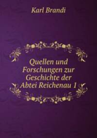 Quellen und Forschungen zur Geschichte der Abtei Reichenau 1