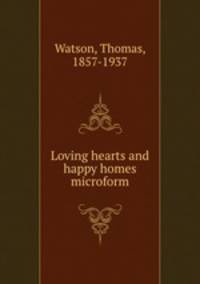 Loving hearts and happy homes microform