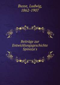 Beitrage zur Entwicklungsgeschichte Spinoza