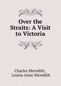 Over the Straits: A Visit to Victoria
