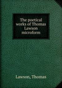 The poetical works of Thomas Lawson microform