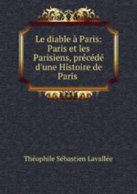 Le diable a Paris: Paris et les Parisiens, precede d