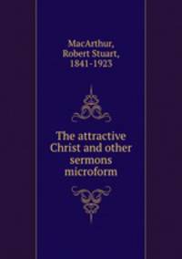 The attractive Christ and other sermons microform