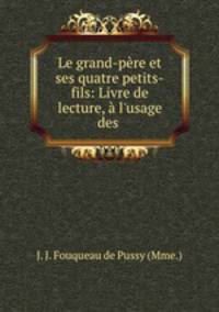 Le grand-pere et ses quatre petits-fils: Livre de lecture, a l