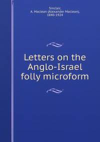 Letters on the Anglo-Israel folly microform