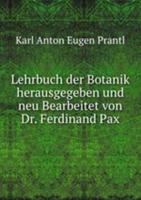 Lehrbuch der Botanik herausgegeben und neu Bearbeitet von Dr. Ferdinand Pax