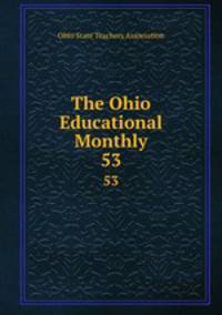 The Ohio Educational Monthly. 53