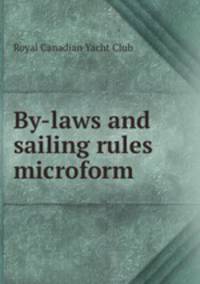 By-laws and sailing rules microform