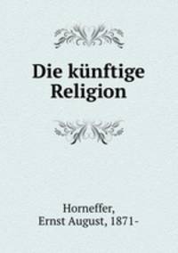 Die kunftige Religion