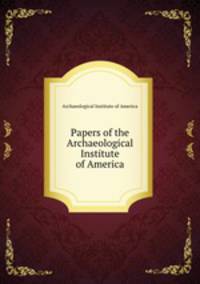 Papers of the Archaeological Institute of America
