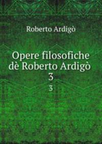 Opere filosofiche d Roberto Ardig .. 3