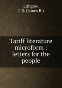 Tariff literature microform : letters for the people