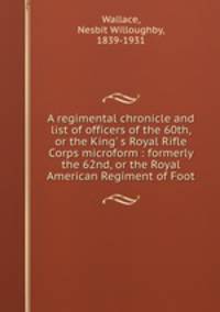 A regimental chronicle and list of officers of the 60th, or the King