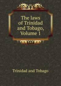 The laws of Trinidad and Tobago, Volume 1