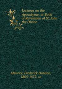 Lectures on the Apocalypse, or Book of Revelation of St. John the Divine
