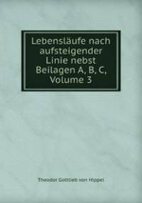 Lebenslaufe nach aufsteigender Linie nebst Beilagen A, B, C, Volume 3