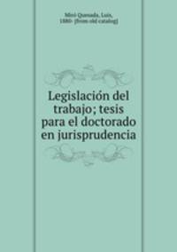 Legislacio?n del trabajo; tesis para el doctorado en jurisprudencia