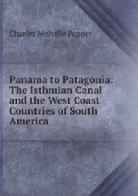 Panama to Patagonia: The Isthmian Canal and the West Coast Countries of South America