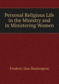 Personal Religious Life in the Ministry and in Ministering Women