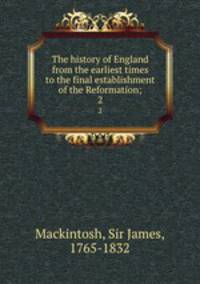 The history of England from the earliest times to the final establishment of the Reformation;. 2