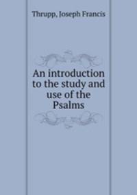 An introduction to the study and use of the Psalms