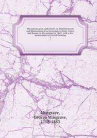 The parson, pen, and pencil: or, Reminiscences and illustrations of an excursion to Paris, Tours, and Rouen, in the summer of 1847; with a few memoranda on French farming. 3