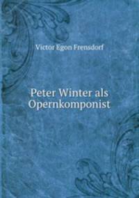 Peter Winter als Opernkomponist.