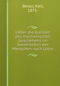 Ueber die Grenzen des mechanischen Geschehens im Seelenleben des Menschen nach Lotze