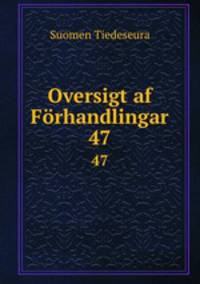 Oversigt af Frhandlingar. 47