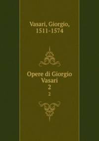 Opere di Giorgio Vasari. 2
