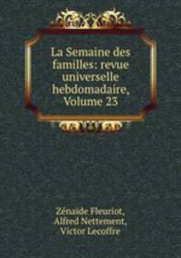 La Semaine des familles: revue universelle hebdomadaire, Volume 23
