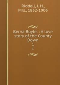 Berna Boyle. : A love story of the County Down.. 1