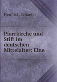Pfarrkirche und Stift im deutschen Mittelalter: Eine .